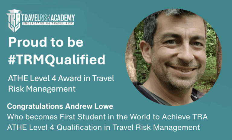 A Global First: Andrew Lowe becomes the World’s First Graduate of the Travel Risk Academy ATHE Level 4 Qualification in Travel Risk Management.